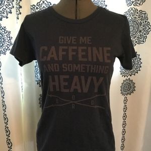 "Give me caffeine and something heavy" shirt